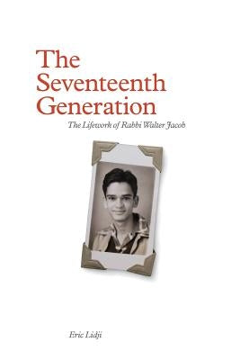 The Seventeenth Generation: The Lifework of Rabbi Walter Jacob by Lidji, Eric