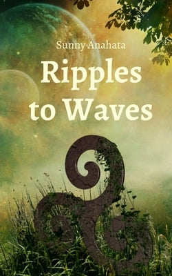 Ripples to Waves by Anahata, Sunny