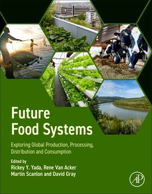 Future Food Systems: Exploring Global Production, Processing, Distribution and Consumption by Yada, Rickey Y.