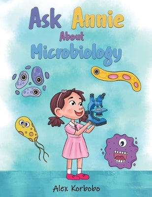 Ask Annie About Microbiology by Korbobo, Alex