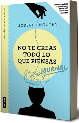 No Te Creas Todo Lo Que Piensas: Journal Para Sanar Tu Ansiedad / Healing Anxiety & Overthinking Journal & Workbook by Nguyen, Joseph