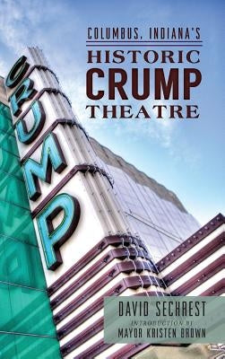 Columbus, Indiana's Historic Crump Theatre by Sechrest, David