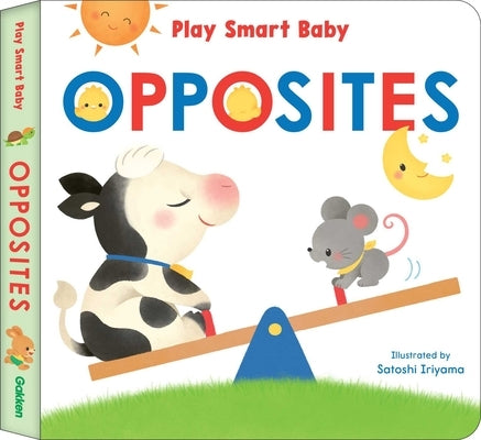 Play Smart Baby Opposites by Iriyama, Satoshi