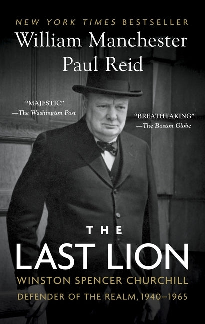 The Last Lion: Winston Spencer Churchill: Defender of the Realm, 1940-1965 by Manchester, William