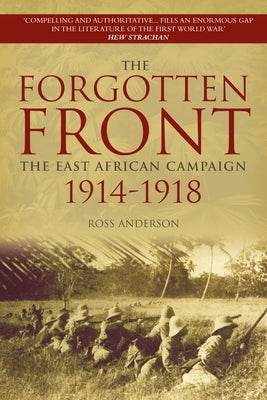 The Forgotten Front: The East African Campaign 1914-1918 by Anderson, Ross