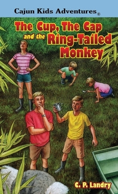 CAJUN KIDS ADVENTURES- Volume Three: The Cup, the Cap and the Ring-Tailed Monkey by Landry, C. P.