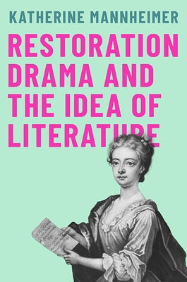 Restoration Drama and the Idea of Literature by Mannheimer, Katherine