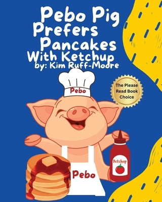 Pebo Pig Prefers Pancakes With Ketchup by Ruff-Moore, Kim