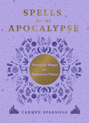 Spells for the Apocalypse: Practical Magic for Turbulent Times by Spagnola, Carmen