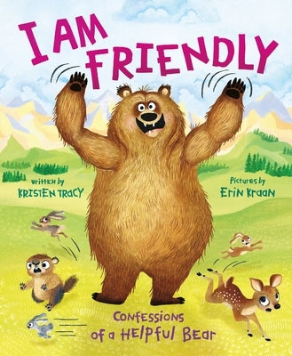 I Am Friendly: Confessions of a Helpful Bear by Tracy, Kristen