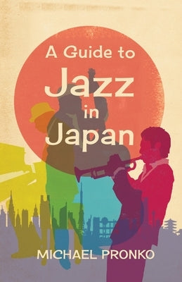 A Guide to Jazz in Japan by Pronko, Michael
