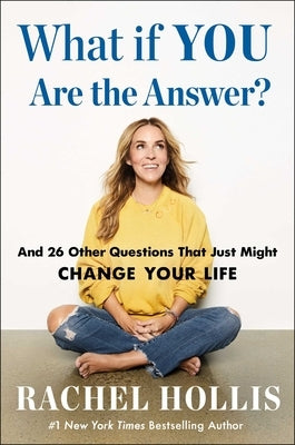 What If You Are the Answer?: And 26 Other Questions That Just Might Change Your Life by Hollis, Rachel