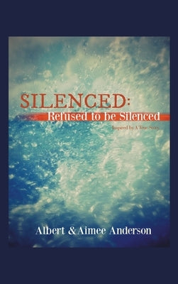 Silenced: Refused to Be Silenced: Inspired by a True Story by Anderson, Albert