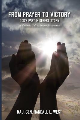 From Prayer to Victory: God's Part in Desert Storm by West, Randall L.