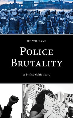 Police Brutality: A Philadelphia Story by Williams, Ife