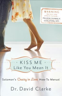 Kiss Me Like You Mean It: Solomon's Crazy in Love How-To Manual by Clarke, David