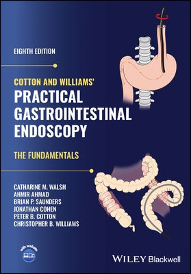 Cotton and Williams' Practical Gastrointestinal Endoscopy: The Fundamentals by Walsh, Catharine M.