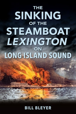 The Sinking of the Steamboat Lexington on Long Island Sound by Bleyer, Bill