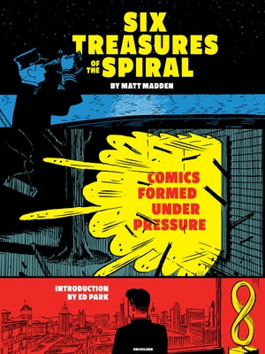 Six Treasures of the Spiral: Comics Formed Under Pressure by Madden, Matt