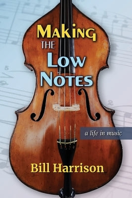 Making the Low Notes: A Life in Music by Harrison, Bill