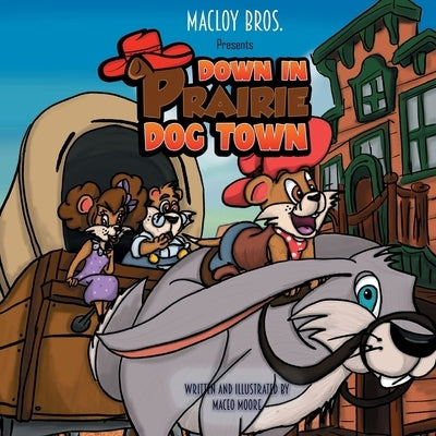 Down In Prairie Dog Town by Moore, Maceo K.