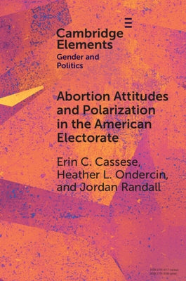 Abortion Attitudes and Polarization in the American Electorate by Cassese, Erin C.