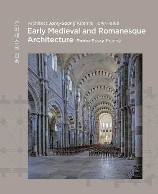 Architect Jong Soung Kimm's Early Medieval and Romanesque Architecture: France by Kimm, Jong-Soung