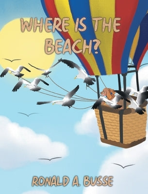 Where Is The Beach? by Busse, Ronald A.