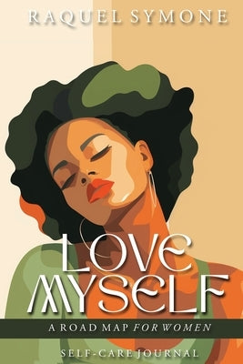 Love Myself: A Road Map for Women by Symone, Raquel