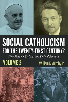 Social Catholicism for the Twenty-First Century?--Volume 2: New Hope for Ecclesial and Societal Renewal by Murphy, William F.