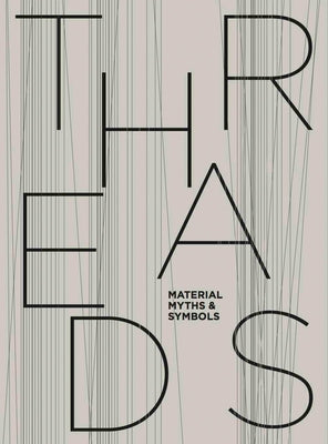 Threads: Material, Myths & Symbols: Draiflessen Collection, Mettingen by Von Alvensleben, Jorg