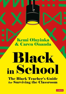 Black in School: The Black Teacher&#8242;s Guide for Surviving the Classroom by Oluyinka, Kemi