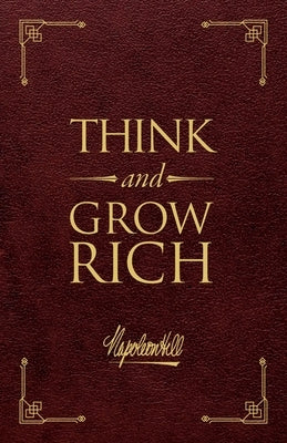 Think and Grow Rich Deluxe Leather Edition: The Original, Unedited 1937 Text by Hill, Napoleon