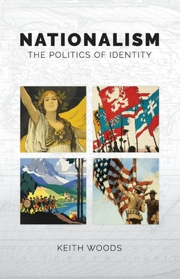 Nationalism: The Politics of Identity by Woods, Keith