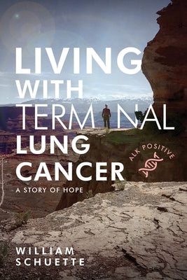 Living With Terminal Lung Cancer by Schuette, William