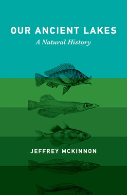 Our Ancient Lakes: A Natural History by McKinnon, Jeffrey