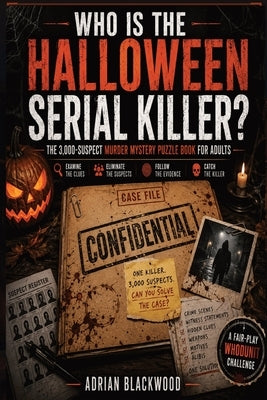 Who Is The Halloween Serial Killer?: The 3,000-Suspect Murder Mystery Puzzle Book for Adults - A Dark Whodunit Detective Challenge Featuring Disturbin by Blackwood, Adrian