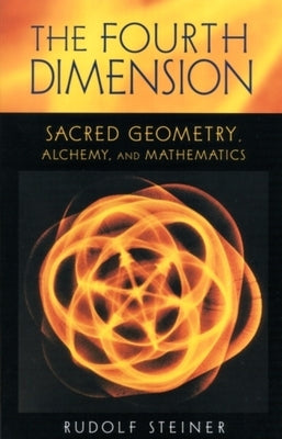 The Fourth Dimension: Sacred Geometry, Alchemy & Mathematics (Cw 324a) by Steiner, Rudolf