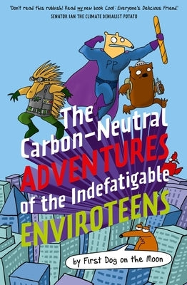 The Carbon-Neutral Adventures of the Indefatigable Enviroteens by On the Moon, First Dog