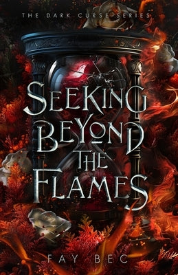 Seeking Beyond The Flames by Bec, Fay