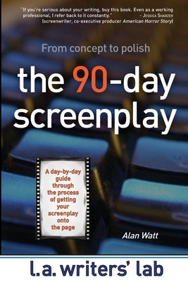 The 90-Day Screenplay by Watt, Alan