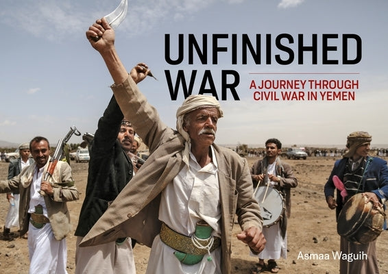 Unfinished War: A Journey Through Civil War in Yemen by Waguih, Asmaa