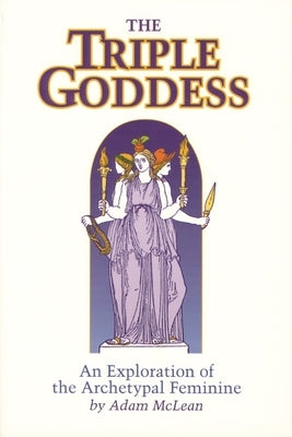 Triple Goddess: An Exploration of the Archetypal Feminine (Hermetic Research No. 1) by McLean, Adam
