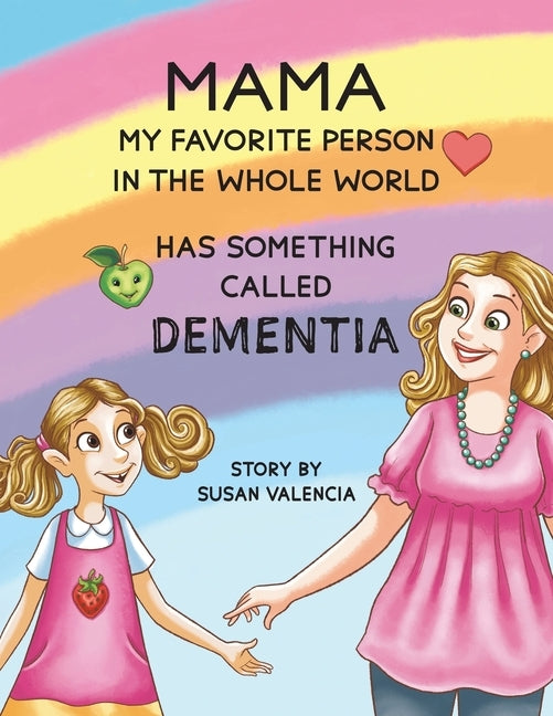 Mama-My Favorite Person in the Whole World-Has Something Called Dementia by Valencia, Susan