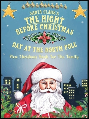 Santa Claus's The Night Before Christmas Day At The North Pole by Claus, Santa