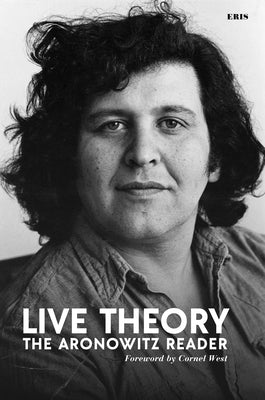 Live Theory: The Aronowitz Reader by Aronowitz, Stanley