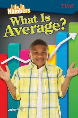 Life in Numbers: What Is Average? by Ward, Lesley