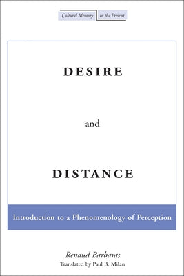 Desire and Distance: Introduction to a Phenomenology of Perception by Barbaras, Renaud