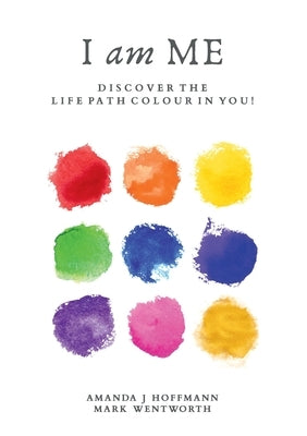 I am Me: Discover the Life Path Colour in You by Wentworth, Mark