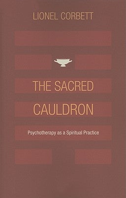 The Sacred Cauldron: Psychotherapy as a Spiritual Practice by Corbett, Lionel